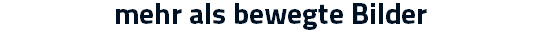 mehr als bewegte Bilder